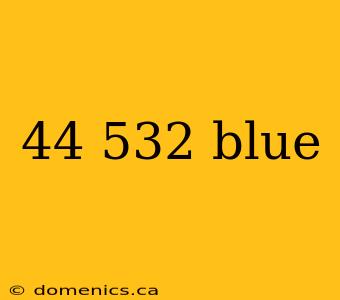 44 532 blue