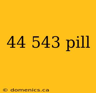 44 543 pill