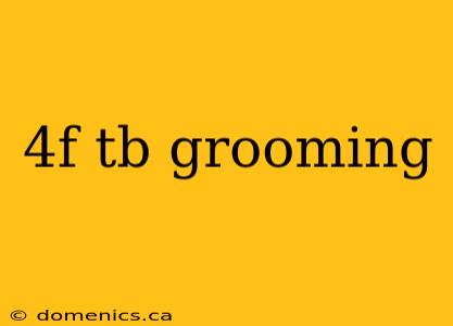 4f tb grooming