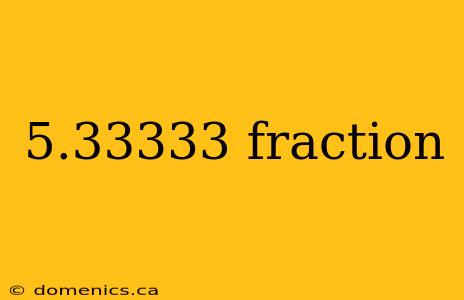 5.33333 fraction