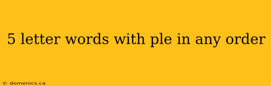 5 letter words with ple in any order