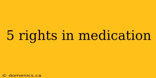 5 rights in medication