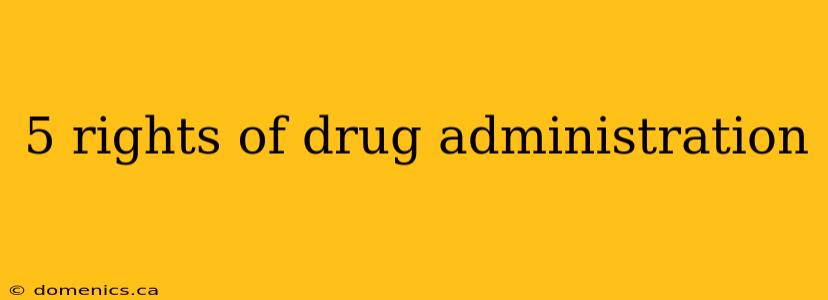 5 rights of drug administration