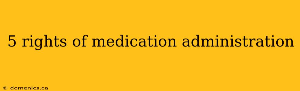 5 rights of medication administration