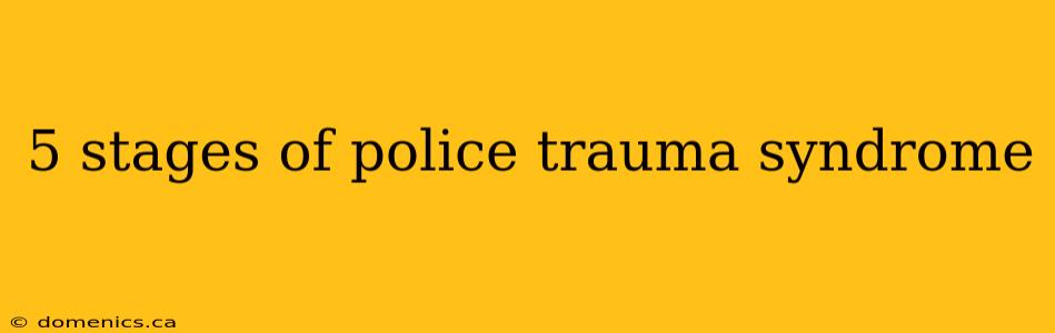 5 stages of police trauma syndrome