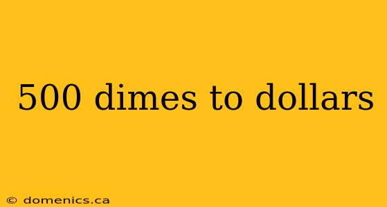 500 dimes to dollars