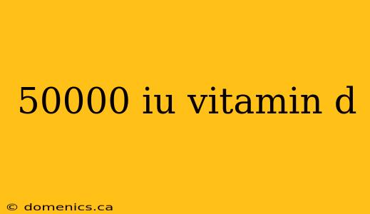 50000 iu vitamin d