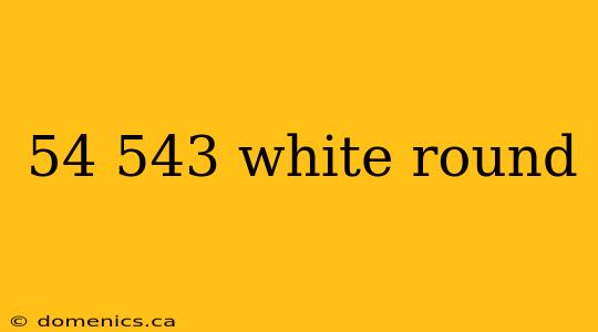 54 543 white round