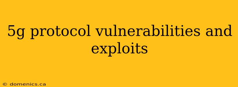 5g protocol vulnerabilities and exploits