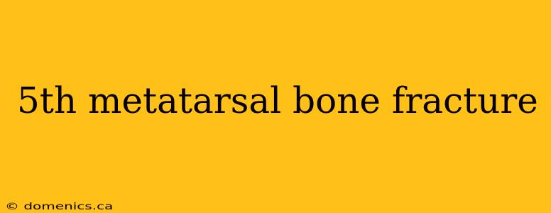 5th metatarsal bone fracture