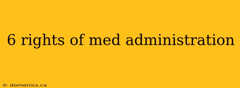 6 rights of med administration