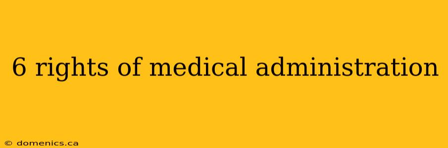 6 rights of medical administration