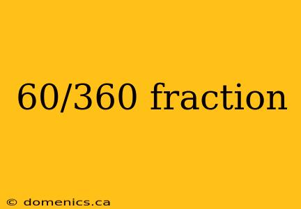 60/360 fraction