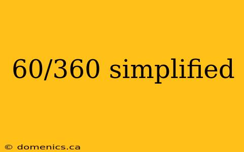 60/360 simplified