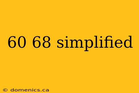 60 68 simplified