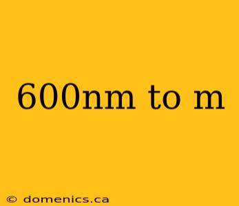 600nm to m