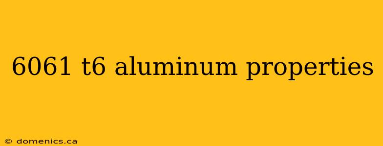 6061 t6 aluminum properties