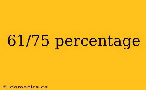 61/75 percentage