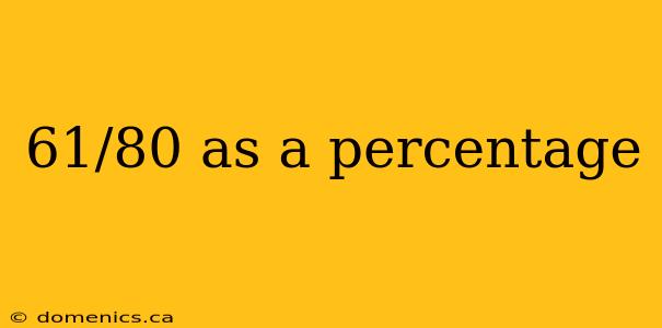 61/80 as a percentage