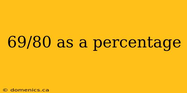 69/80 as a percentage