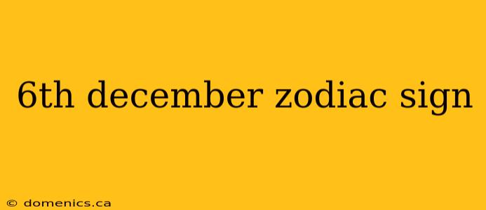 6th december zodiac sign