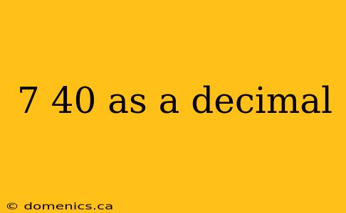 7 40 as a decimal