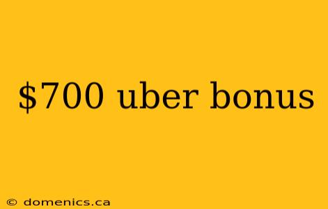 $700 uber bonus