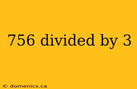 756 divided by 3