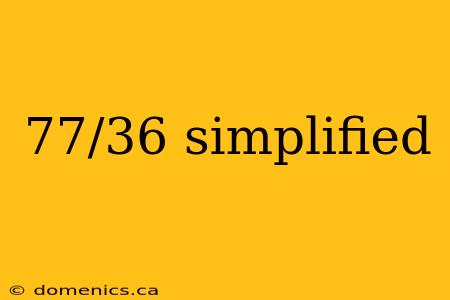 77/36 simplified