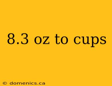 8.3 oz to cups