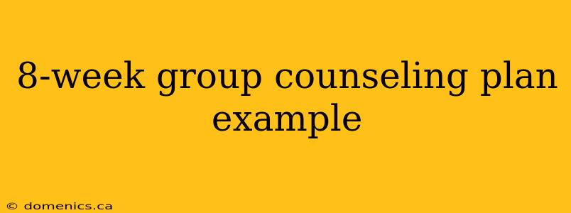 8-week group counseling plan example