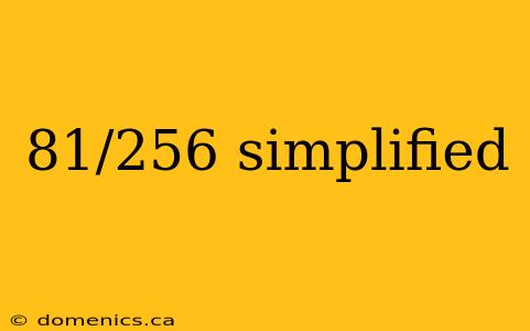 81/256 simplified