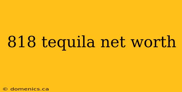 818 tequila net worth