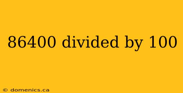 86400 divided by 100