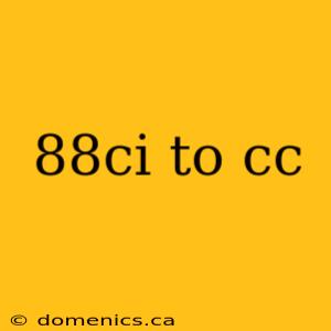 88ci to cc