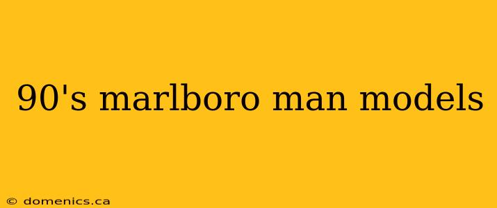 90's marlboro man models