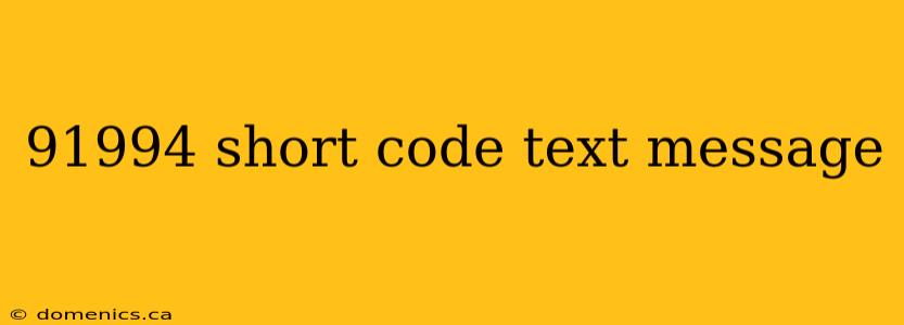 91994 short code text message