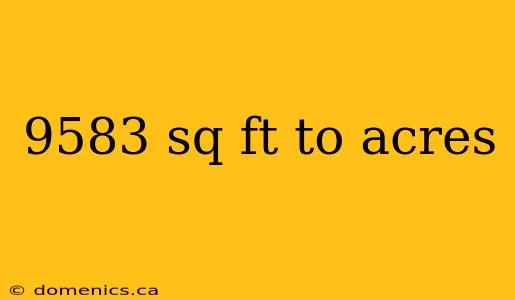 9583 sq ft to acres