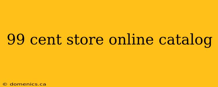 99 cent store online catalog