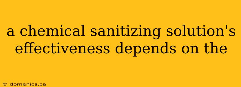 a chemical sanitizing solution's effectiveness depends on the