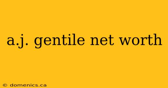 a.j. gentile net worth