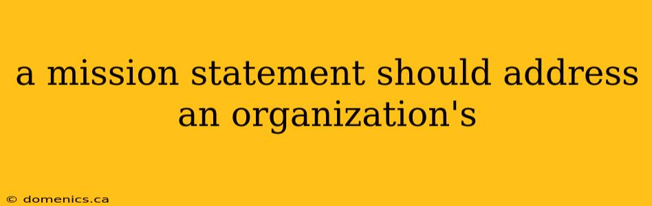 a mission statement should address an organization's