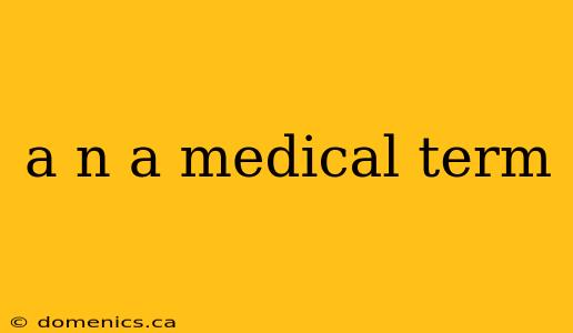 a n a medical term