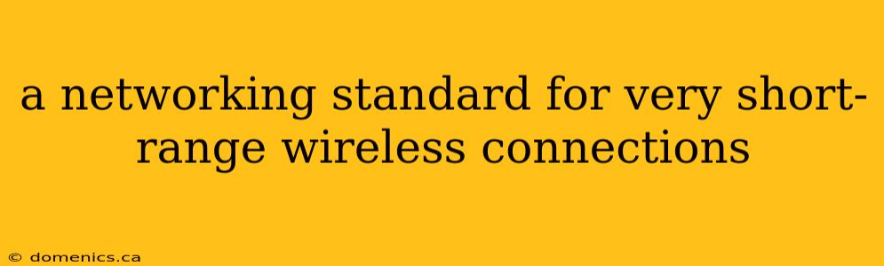 a networking standard for very short-range wireless connections