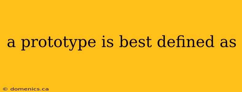 a prototype is best defined as