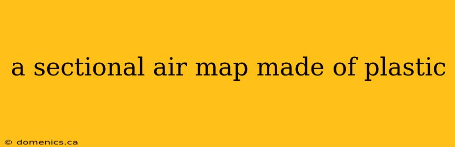 a sectional air map made of plastic