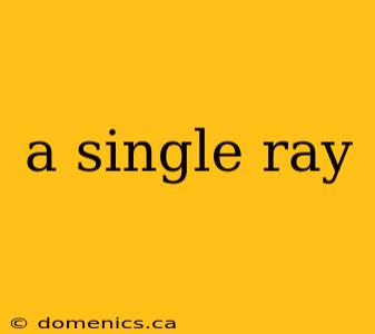 a single ray