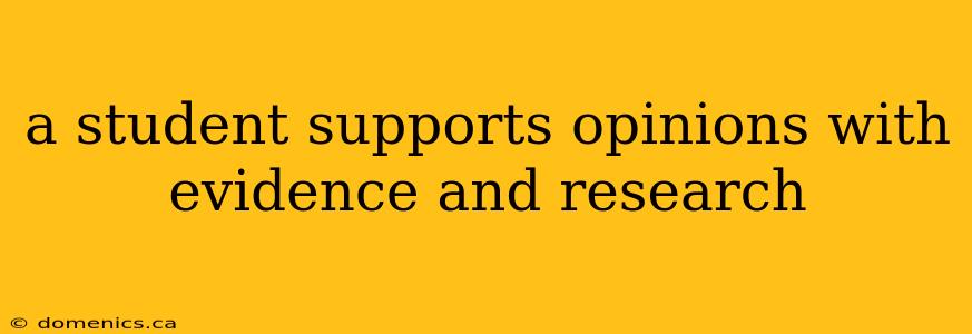 a student supports opinions with evidence and research