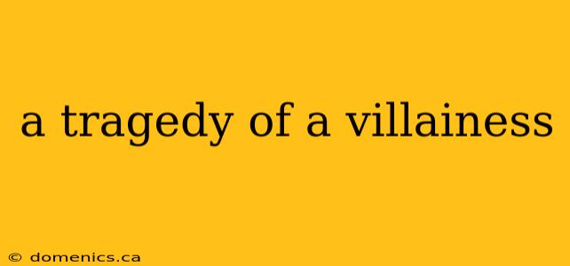 a tragedy of a villainess