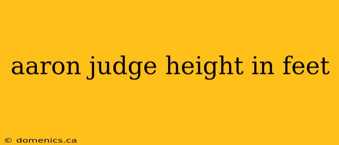 aaron judge height in feet